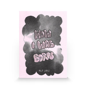 How I Was Born - Milo López (Autoedición)